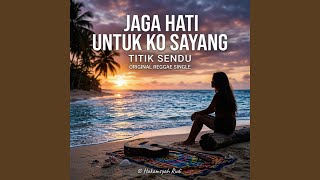 Jaga Hati untuk Ko Sayang