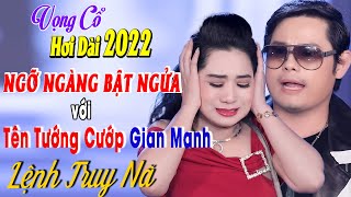 148 Bài Vọng Cổ Hơi Dài 2022 NGỠ NGÀNG BẬT NGỬA ➤ Lệnh Truy Nã - Bùi Trung Đẳng ft Lương Hồng Huệ