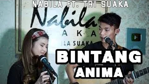 Duet Romantis - ANIMA - BINTANG  LIRIK LIVE AKUSTIK BY NABILA SUAKA FT  TRI SUAKA