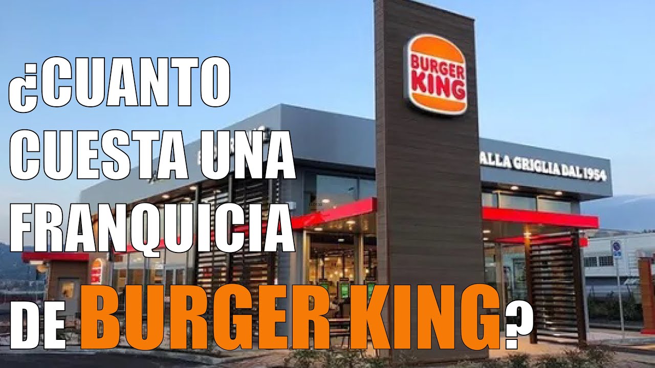 ¿Cuanto cuesta una franquicia de BURGER KING? - YouTube