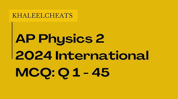 AP Physics 2 Test: 2024 International, MCQ: Q 1 - 45