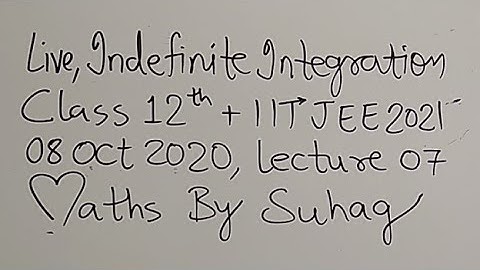 07 Indefinite Integration Class 12 iit jee 21 MathsEx 8 Oct