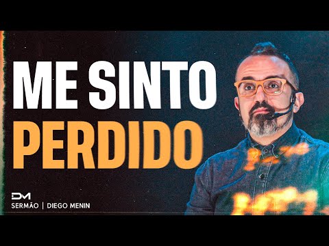 ME SINTO PERDIDO - #DIEGOMENIN | SERMÃO