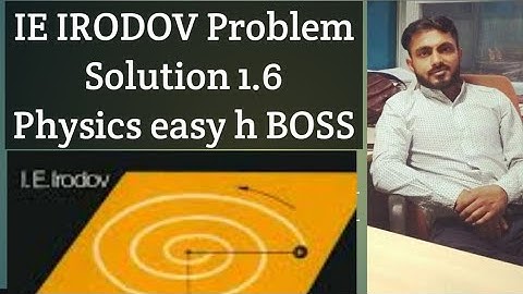 IE IRODOV SOLUTION || PROBLEM 1.6