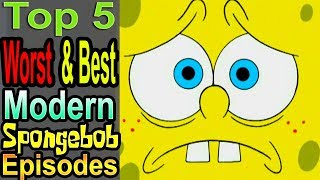 Top 5 Worst \& Best Modern Spongebob Episodes