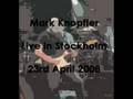 Mark Knopfler - Speedway at Nazareth [Stockholm -08]