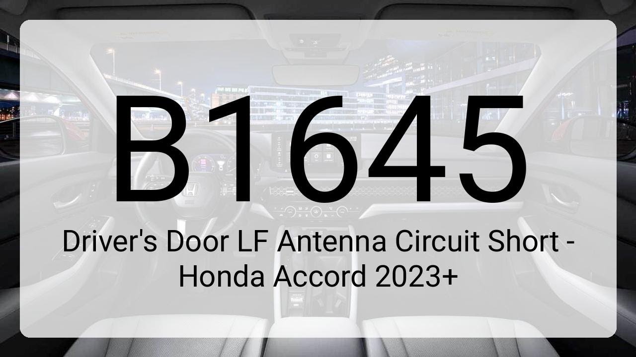 DTC B1645: Driver's Door LF Antenna Circuit Short - Honda Accord 2023+
