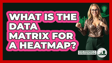 What Is The Data Matrix For A Heatmap? - The Friendly Statistician