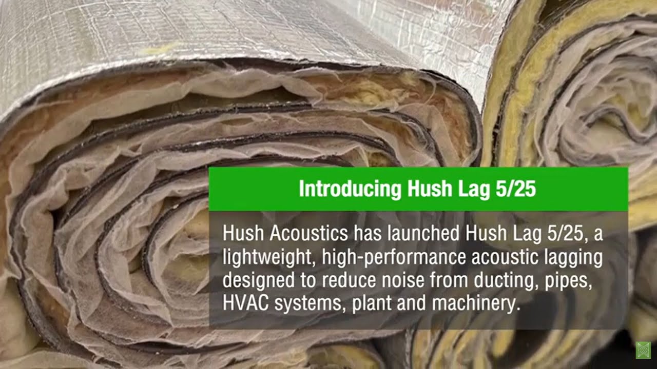 Introducing Hush Lag 5/25 - a lightweight acoustic lagging for ducting, pipework and HVAC systems