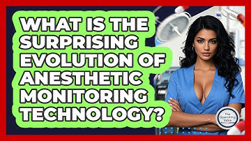 What Is The Surprising Evolution Of Anesthetic Monitoring Technology? - The Operating Table