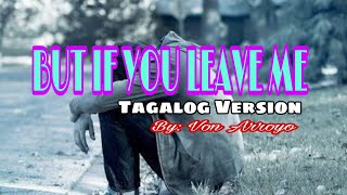 BUT IF YOU LEAVE ME | By: Von Arroyo Tagalog Version (Lyrics Video)