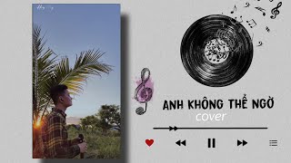 ANH KHÔNG THỂ NGỜ - Đinh Tùng Huy | Cover | Trời cao dường như cũng thấm đau rồi....