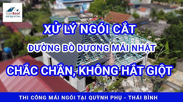 Mẹo nhỏ xử lý ngói cắt ở đường bò dương mái Nhật sao cho CHẮC CHẮN, KHÔNG BỊ HẮT GIỘT