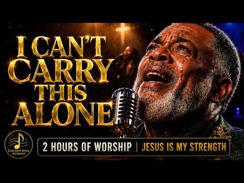 Jesus, I Can’t Carry This Alone 🙏 2 Hours of Deep Gospel Worship