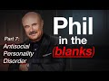 Phil in the Blanks: Toxic Personalities in the Real World P7 -Antisocial Personality Disorder [EP93]