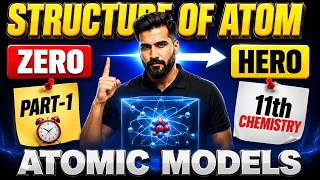 STRUCTURE OF ATOM Class 11 Part-1 | Atomic Models Complete Theory Explanation | NCERT Chemistry 2026