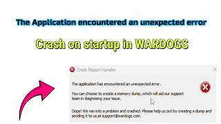 How to fix The Application encountered an unexpected error Crash on startup in WARDOGS