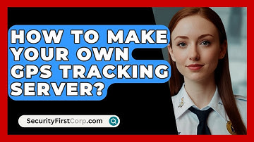How To Make Your Own GPS Tracking Server? - SecurityFirstCorp.com