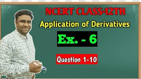 NCERT 12TH MATHS CHAPTER 6 APPLICATION OF DERIVATIVES EX. 6.1 KAUSHIK CLASSES