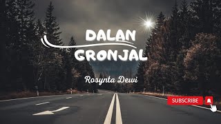 DALAN GRONJAL | Rosynta Dewi | Rasane Kademen Neng Gon Panasan | Lirik Lagu