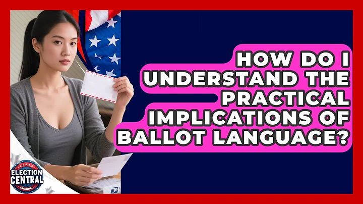 How Do I Understand The Practical Implications Of Ballot Language? - Election Central Channel