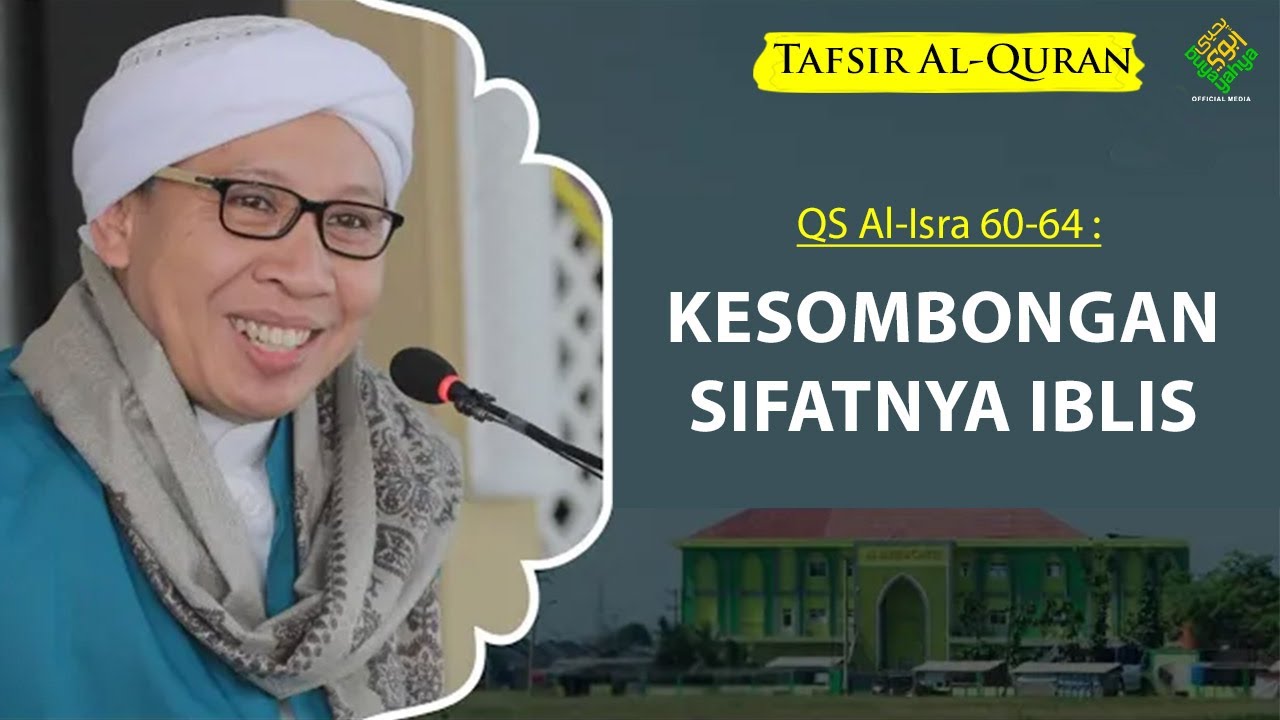 QS Al-Isra' 60 - 64: Kesombongan Sifatnya Iblis | Tafsir Al - Qur'an | Buya Yahya | 14 Januari 2023