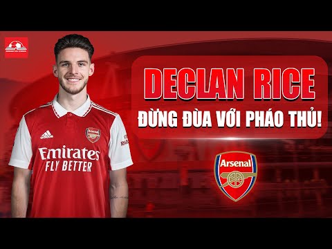 ARSENAL CHI ĐẬM MUA DECLAN RICE: ĐỪNG ĐÙA VỚI THAM VỌNG CỦA PHÁO THỦ!