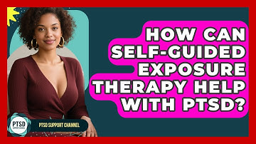 How Can Self-guided Exposure Therapy Help With PTSD? - PTSD Support Channel