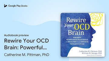 Rewire Your OCD Brain: Powerful… by Catherine M. Pittman, PhD · Audiobook preview