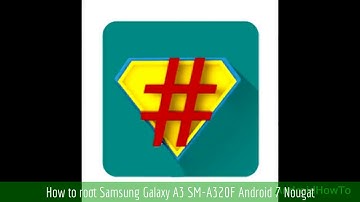 How to root Samsung Galaxy A3 SM-A320F Android 7 Nougat