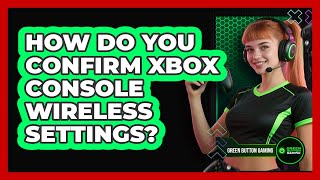 How Do You Confirm Xbox Console Wireless Settings?