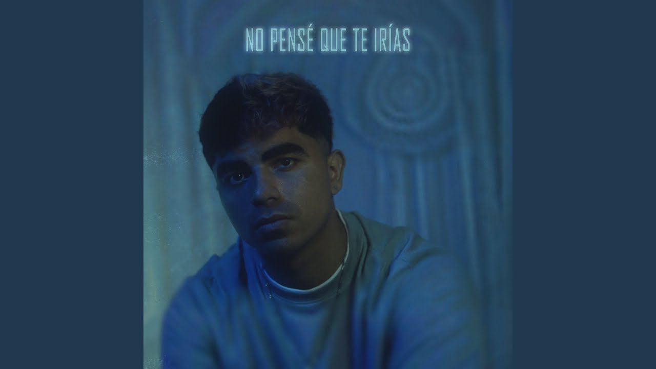 No Pensé Que Te Irías