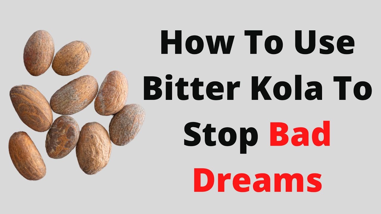 How To Use Bitter Kola To Stop Bad Dreams