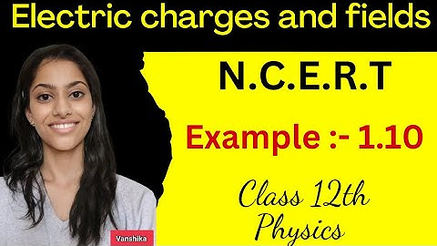 Example 1.10 physics class 12 | class 12 physics example 1.10 | ncert example 1.10 class 12 physics