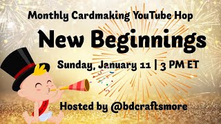 YouTube Monthly Cardmaking Hop Jan 11th... New Beginnings