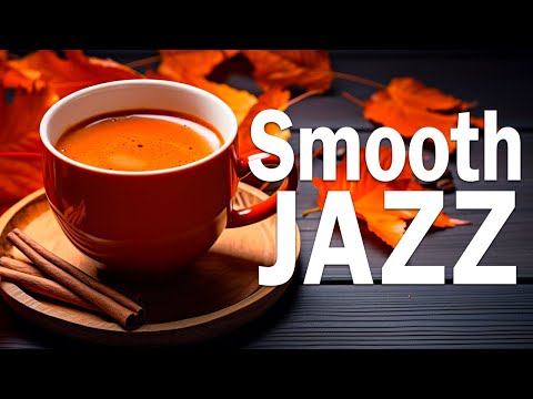 Smooth Jazz: Keep upbeat your moods with Jazz Relaxing Music & Soft Autumn Bossa Nova