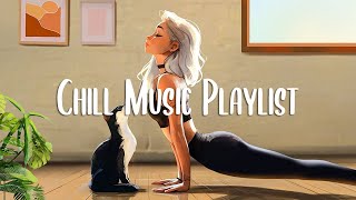 Chill Music Playlist 🍀 Just a playlist for calm days | Morning songs