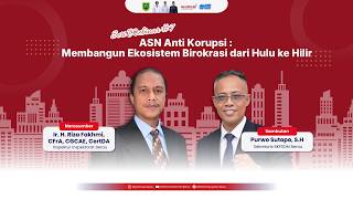SENAR #7 - 'ASN Anti Korupsi : Membangun Ekosistem Birokrasi dari Hulu ke Hilir'