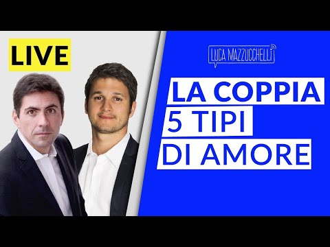 I 5 tipi di amore che dovrebbero essere presenti in una relazione di coppia - con Daniel Lumera