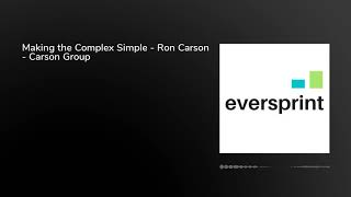 Making The Complex Simple - Ron Carson - Carson Group