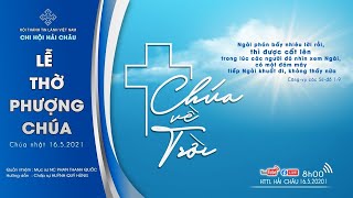 HTTL HẢI CHÂU - Chương Trình Thờ Phượng Chúa - 16/05/2021