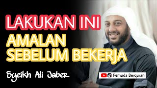 INILAH 2 AMALAN SEBELUM BEKERJA || SYEKH ALI JABER