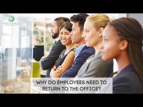 WHY DO EMPLOYEES NEED TO RETURN TO THE OFFICE