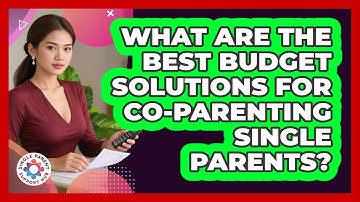 What Are The Best Budget Solutions For Co-parenting Single Parents? - Single Parent Support Hub