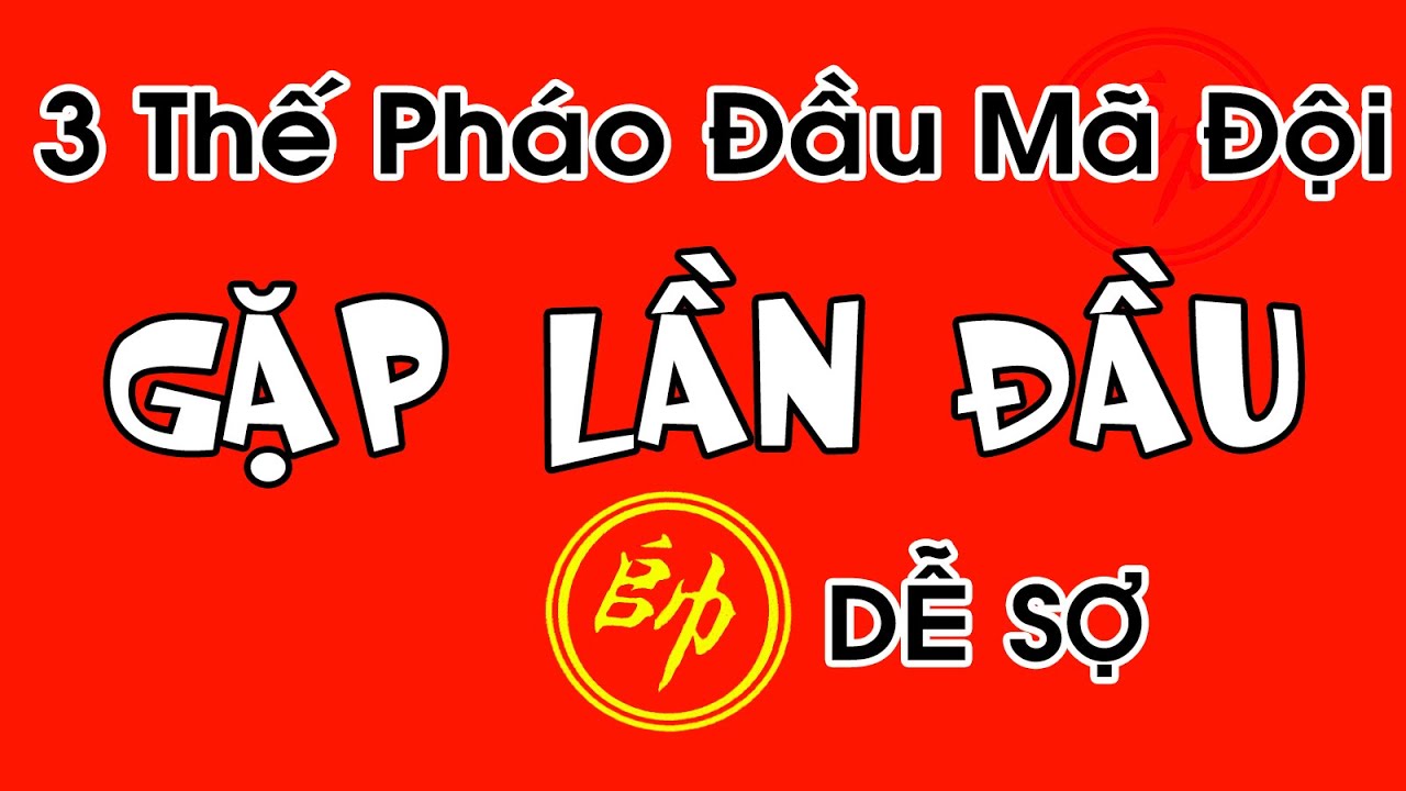 3 Lối Chơi Pháo Đầu Mã Đội GẶP LẦN ĐẦU DỄ SỢ Cờ Tướng Khai Cuộc Tốc Thắng Hay Nhất