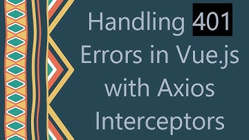 Handling 401 Errors in Vue.js with Axios Interceptors