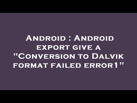 Android : Android export give a "Conversion to Dalvik format failed error1"