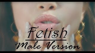 Selena Gomez - Fetish (MALE VERSION) ft. Gucci Mane (Original)HQ