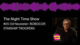 The Night Time Show #65: Ed Neumeier- ROBOCOP, STARSHIP TROOPERS