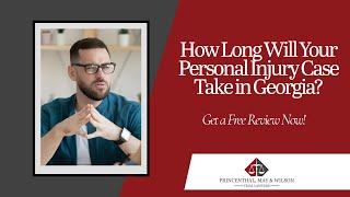 How Long Will Your Personal Injury Case Take in Georgia? | Get a Free Review Today!